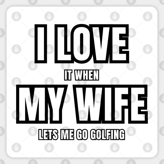 I Love It When My Wife Lets Me Go Golfing Vibes! Sticker by SocietyTwentyThree